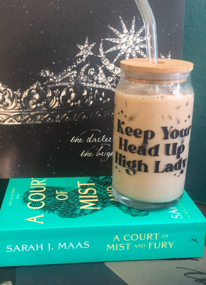 ACOTAR Inspired "Keep Your Head Up High Lady" 16oz Beer Can Glass with Lid & Straw